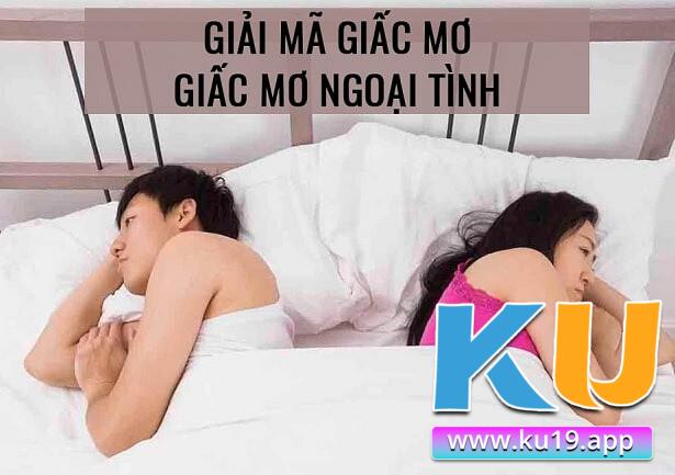 Nằm mơ thấy mình ngoại tình đánh số mấy?