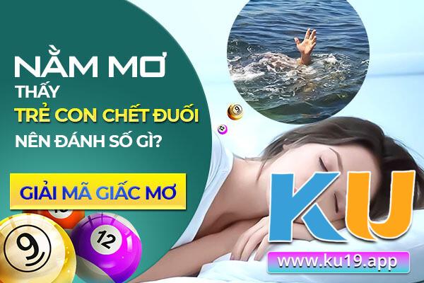 Nằm mơ thấy trẻ con chết đuối ẩn chứa điềm tốt hay xấu?